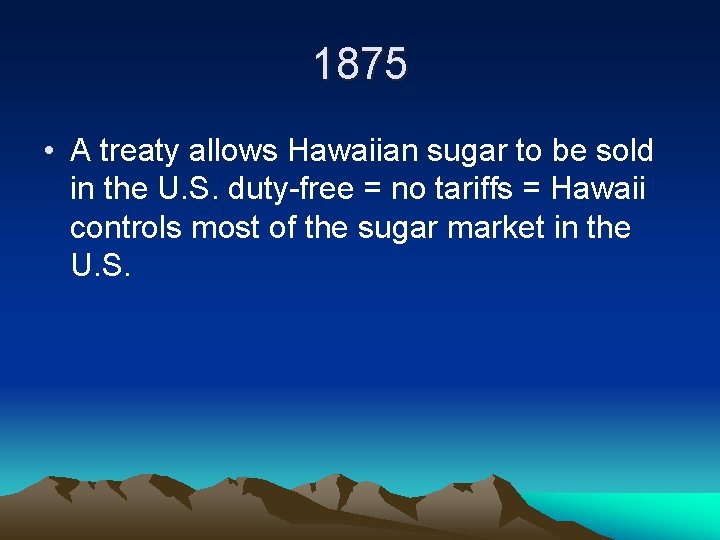 1875 • A treaty allows Hawaiian sugar to be sold in the U. S.