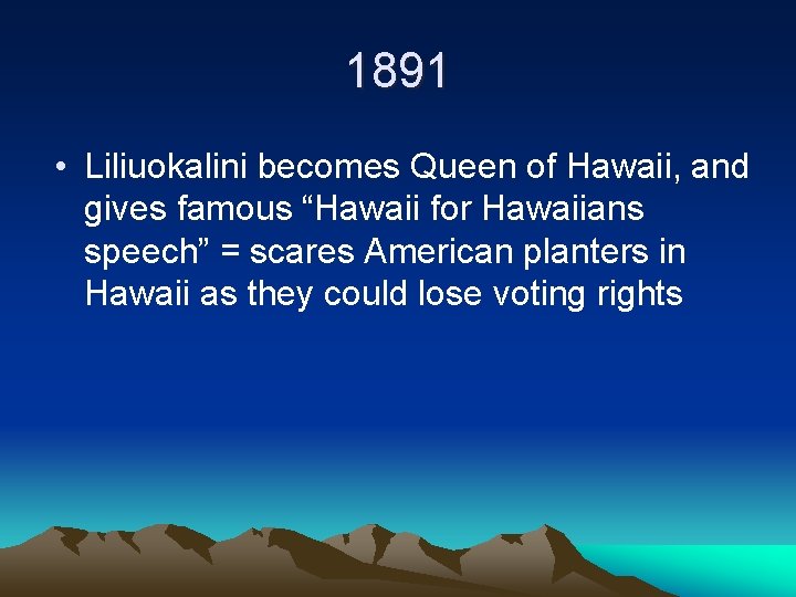 1891 • Liliuokalini becomes Queen of Hawaii, and gives famous “Hawaii for Hawaiians speech”