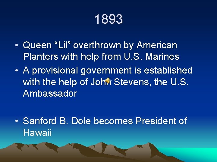 1893 • Queen “Lil” overthrown by American Planters with help from U. S. Marines
