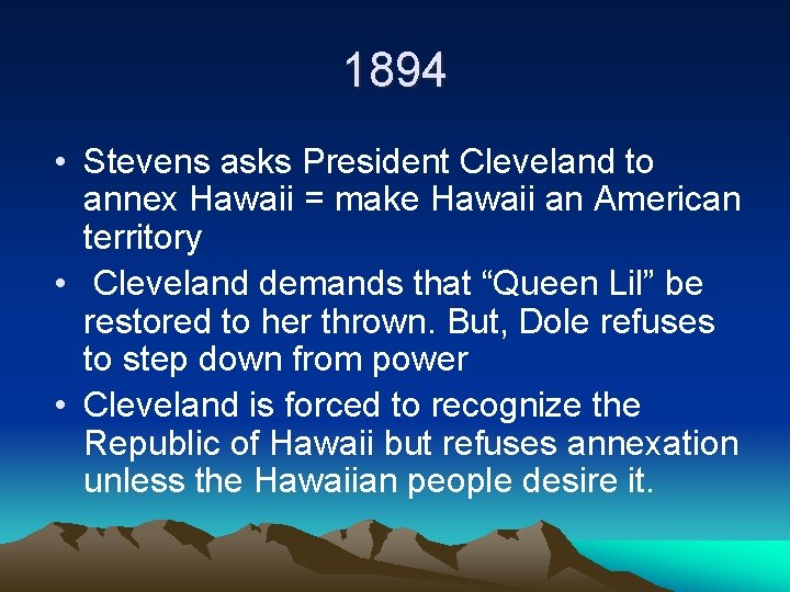 1894 • Stevens asks President Cleveland to annex Hawaii = make Hawaii an American