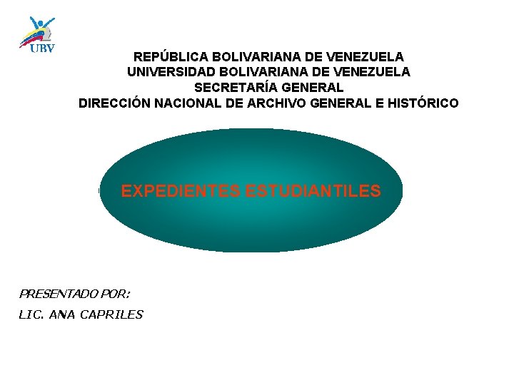 REPÚBLICA BOLIVARIANA DE VENEZUELA UNIVERSIDAD BOLIVARIANA DE VENEZUELA SECRETARÍA GENERAL DIRECCIÓN NACIONAL DE ARCHIVO