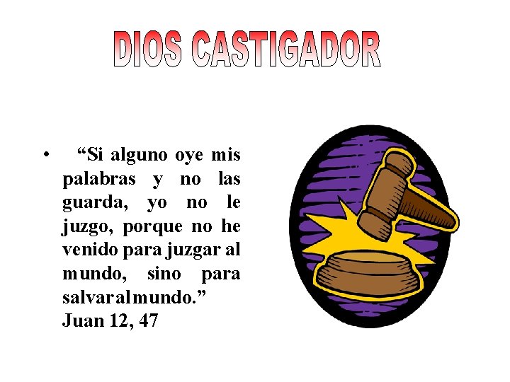• “Si alguno oye mis palabras y no las guarda, yo no le • “Si alguno oye mis palabras y no las guarda, yo no le