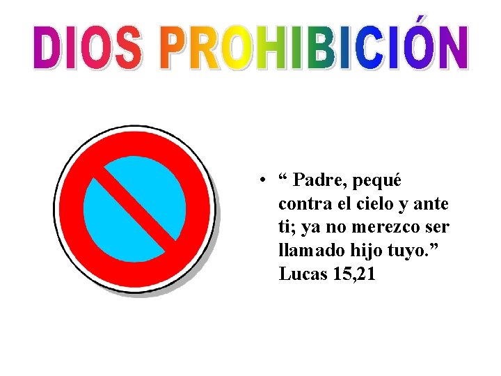 • “ Padre, pequé contra el cielo y ante ti; ya no merezco • “ Padre, pequé contra el cielo y ante ti; ya no merezco