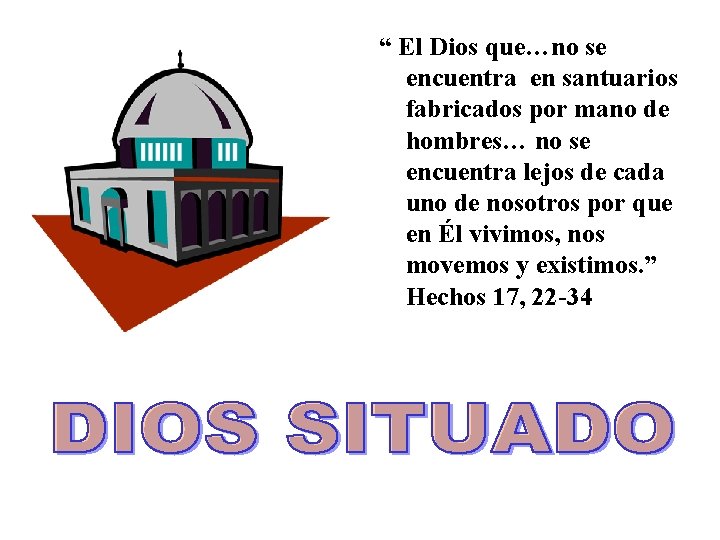 “ El Dios que…no se encuentra en santuarios fabricados por mano de hombres… no “ El Dios que…no se encuentra en santuarios fabricados por mano de hombres… no