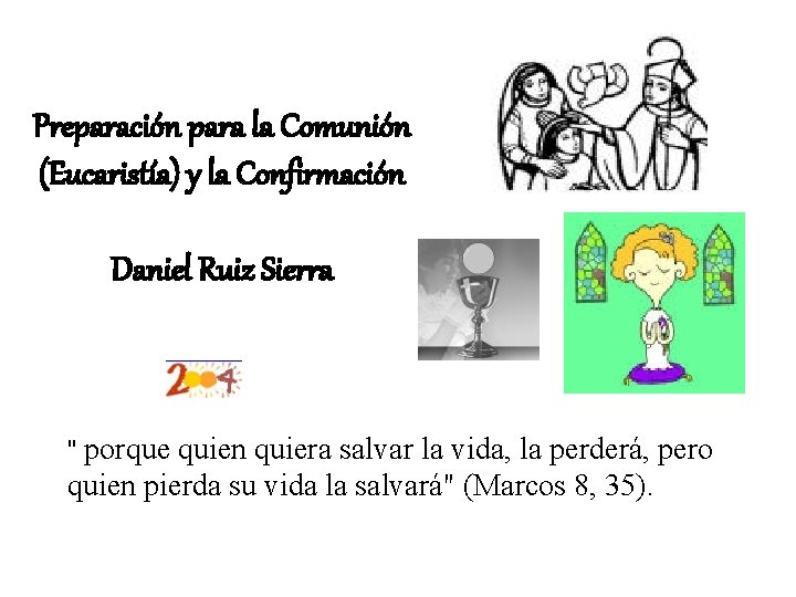 Preparación para la Comunión (Eucaristía) y la Confirmación Daniel Ruiz Sierra " porque quien Preparación para la Comunión (Eucaristía) y la Confirmación Daniel Ruiz Sierra " porque quien