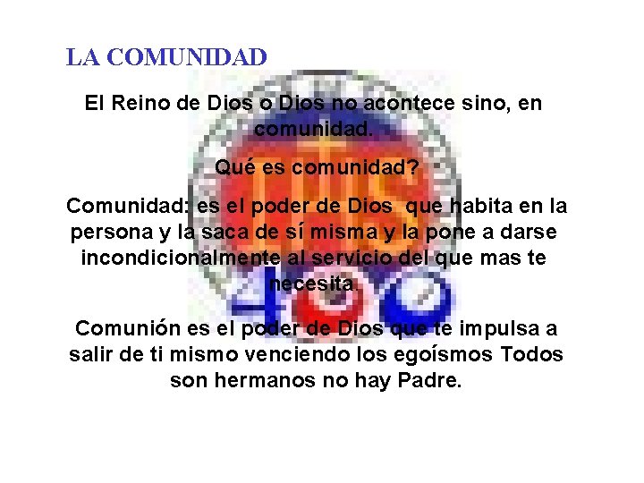 LA COMUNIDAD El Reino de Dios o Dios no acontece sino, en comunidad. Qué LA COMUNIDAD El Reino de Dios o Dios no acontece sino, en comunidad. Qué