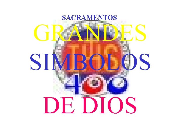 SACRAMENTOS GRANDES SIMBOLOS DE DIOS SACRAMENTOS GRANDES SIMBOLOS DE DIOS