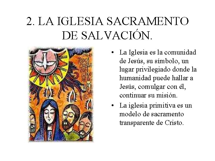 2. LA IGLESIA SACRAMENTO DE SALVACIÓN. • La Iglesia es la comunidad de Jesús, 2. LA IGLESIA SACRAMENTO DE SALVACIÓN. • La Iglesia es la comunidad de Jesús,