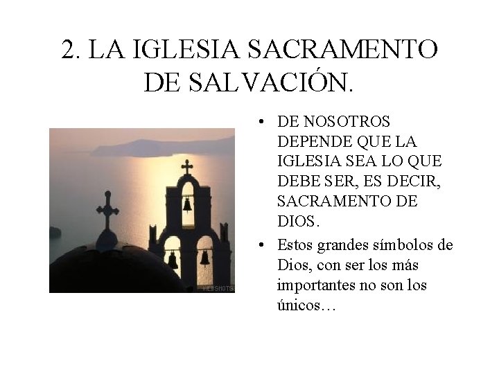 2. LA IGLESIA SACRAMENTO DE SALVACIÓN. • DE NOSOTROS DEPENDE QUE LA IGLESIA SEA 2. LA IGLESIA SACRAMENTO DE SALVACIÓN. • DE NOSOTROS DEPENDE QUE LA IGLESIA SEA