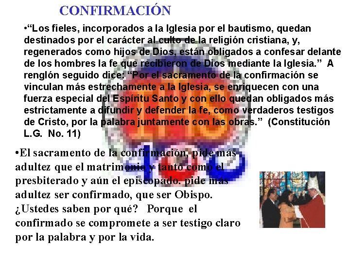 CONFIRMACIÓN • “Los fieles, incorporados a la Iglesia por el bautismo, quedan destinados por CONFIRMACIÓN • “Los fieles, incorporados a la Iglesia por el bautismo, quedan destinados por