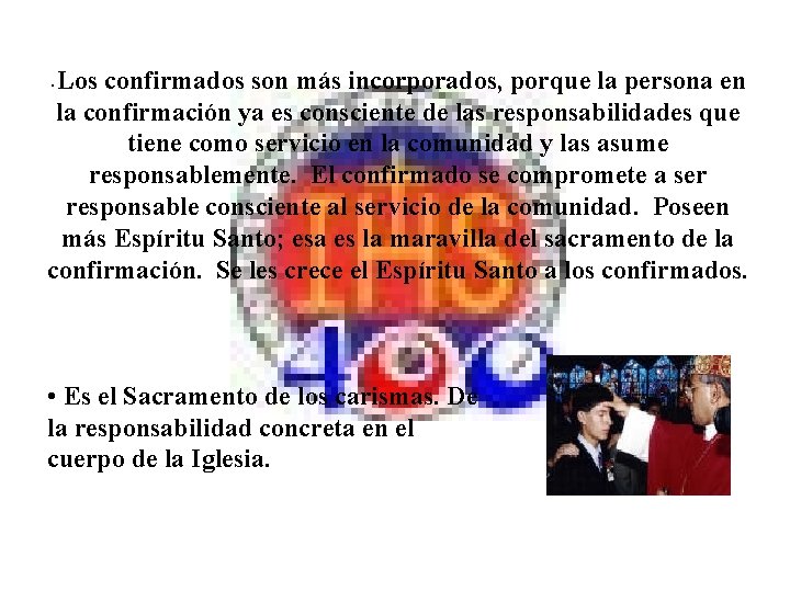 Los confirmados son más incorporados, porque la persona en la confirmación ya es consciente Los confirmados son más incorporados, porque la persona en la confirmación ya es consciente