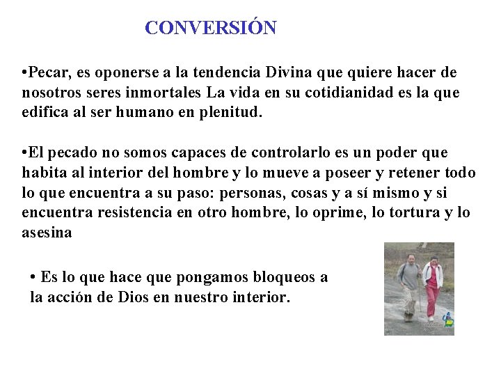 CONVERSIÓN • Pecar, es oponerse a la tendencia Divina que quiere hacer de nosotros CONVERSIÓN • Pecar, es oponerse a la tendencia Divina que quiere hacer de nosotros