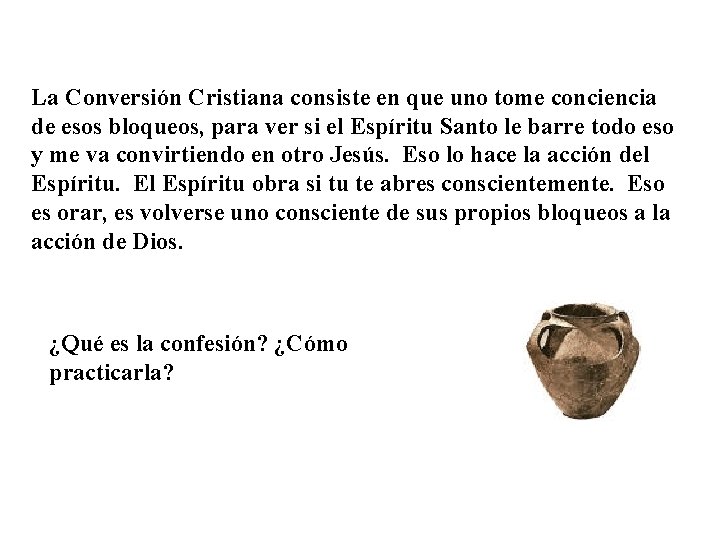 La Conversión Cristiana consiste en que uno tome conciencia de esos bloqueos, para ver La Conversión Cristiana consiste en que uno tome conciencia de esos bloqueos, para ver
