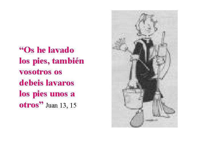 “Os he lavado los pies, también vosotros os debeis lavaros los pies unos a “Os he lavado los pies, también vosotros os debeis lavaros los pies unos a