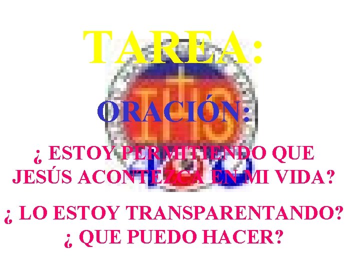 TAREA: ORACIÓN: ¿ ESTOY PERMITIENDO QUE JESÚS ACONTEZCA EN MI VIDA? ¿ LO ESTOY TAREA: ORACIÓN: ¿ ESTOY PERMITIENDO QUE JESÚS ACONTEZCA EN MI VIDA? ¿ LO ESTOY