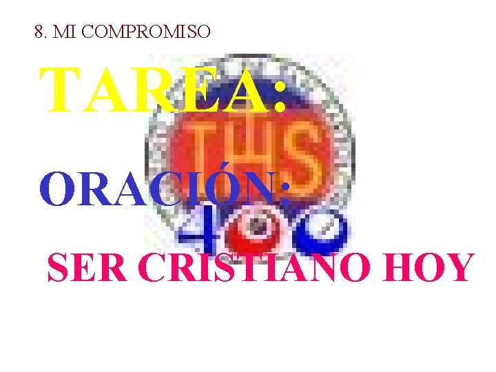 8. MI COMPROMISO TAREA: ORACIÓN: SER CRISTIANO HOY 8. MI COMPROMISO TAREA: ORACIÓN: SER CRISTIANO HOY