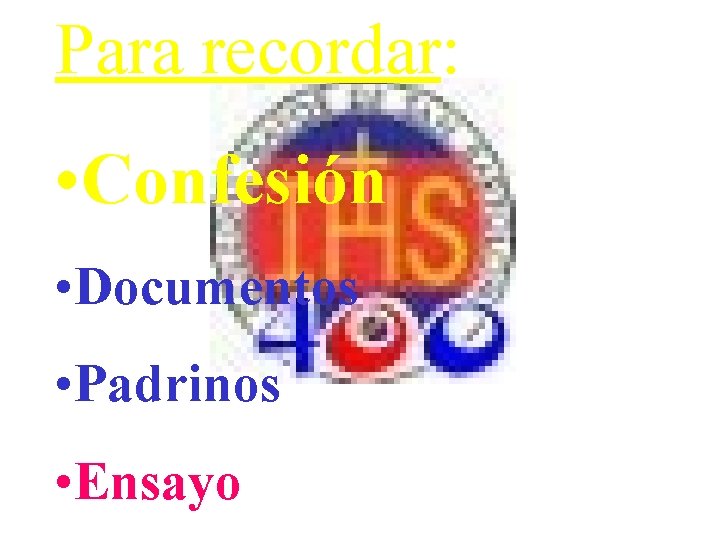 Para recordar: • Confesión • Documentos • Padrinos • Ensayo Para recordar: • Confesión • Documentos • Padrinos • Ensayo