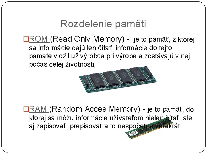 Rozdelenie pamätí �ROM (Read Only Memory) - je to pamäť, z ktorej sa informácie