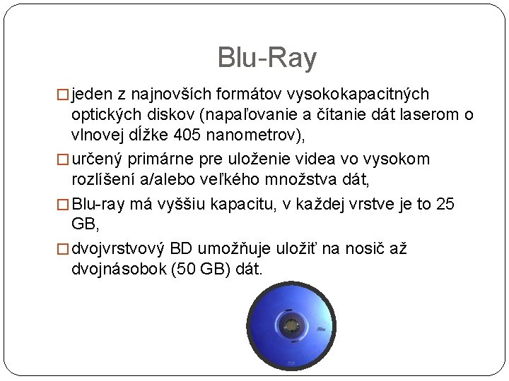 Blu-Ray � jeden z najnovších formátov vysokokapacitných optických diskov (napaľovanie a čítanie dát laserom