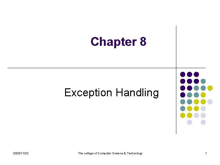 Chapter 8 Exception Handling 2020/11/22 The college of Computer Science & Technology 1 