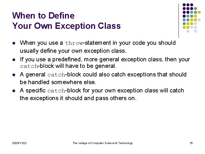 When to Define Your Own Exception Class l l When you use a throw-statement