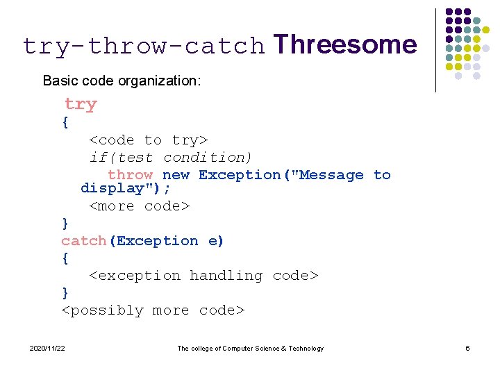 try-throw-catch Threesome Basic code organization: try { <code to try> if(test condition) throw new