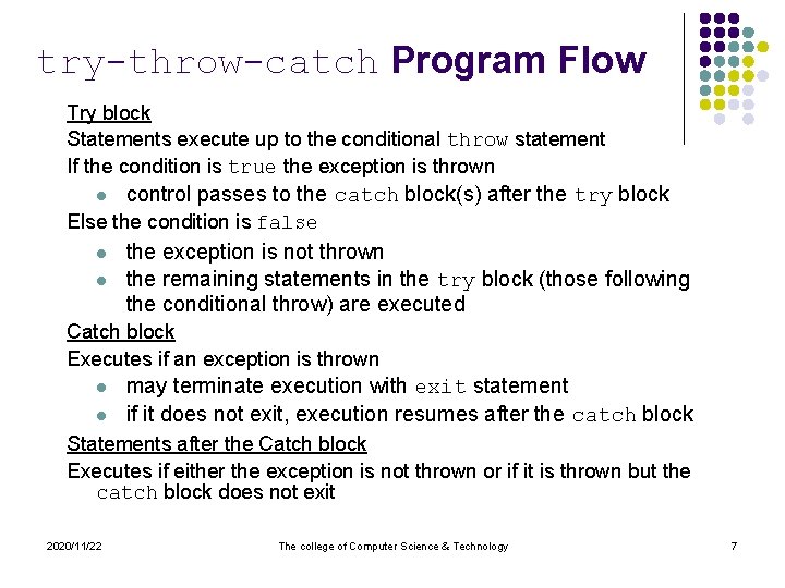 try-throw-catch Program Flow Try block Statements execute up to the conditional throw statement If