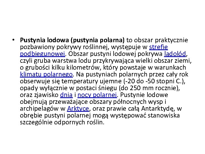  • Pustynia lodowa (pustynia polarna) to obszar praktycznie pozbawiony pokrywy roślinnej, występuje w