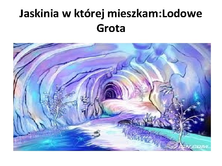 Jaskinia w której mieszkam: Lodowe Grota 