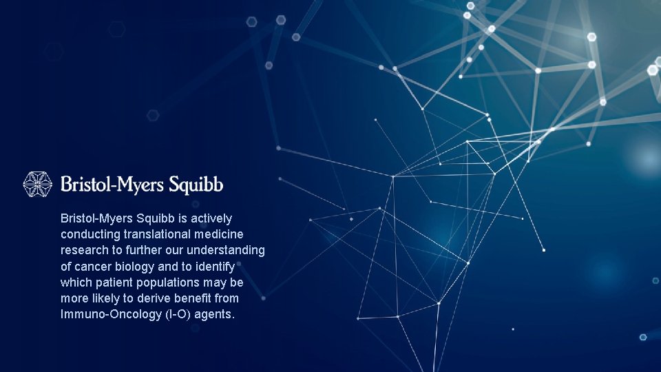 Bristol-Myers Squibb is actively conducting translational medicine research to further our understanding of cancer