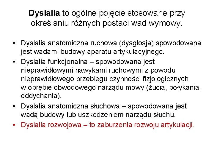 Dyslalia to ogólne pojęcie stosowane przy określaniu różnych postaci wad wymowy. • Dyslalia anatomiczna