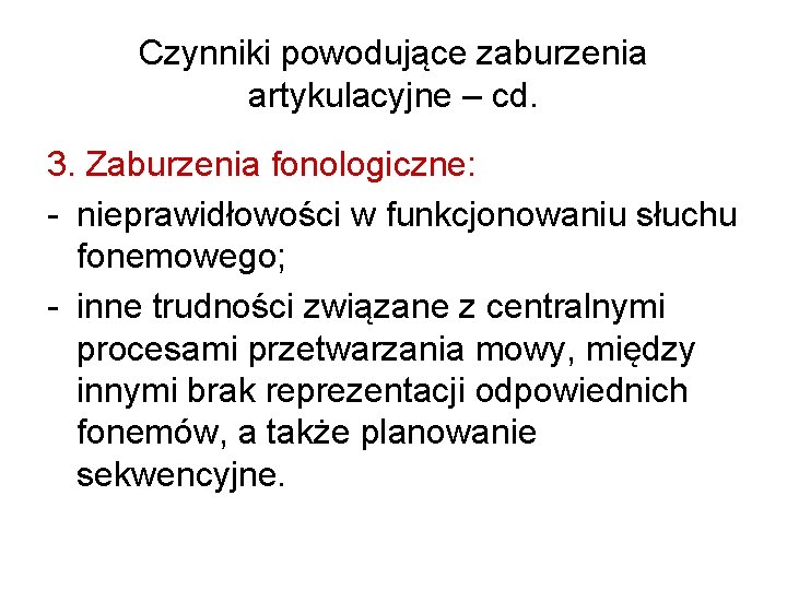 Czynniki powodujące zaburzenia artykulacyjne – cd. 3. Zaburzenia fonologiczne: - nieprawidłowości w funkcjonowaniu słuchu