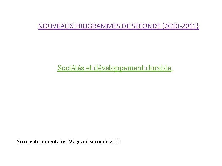 NOUVEAUX PROGRAMMES DE SECONDE (2010 -2011) Sociétés et développement durable. Source documentaire: Magnard seconde