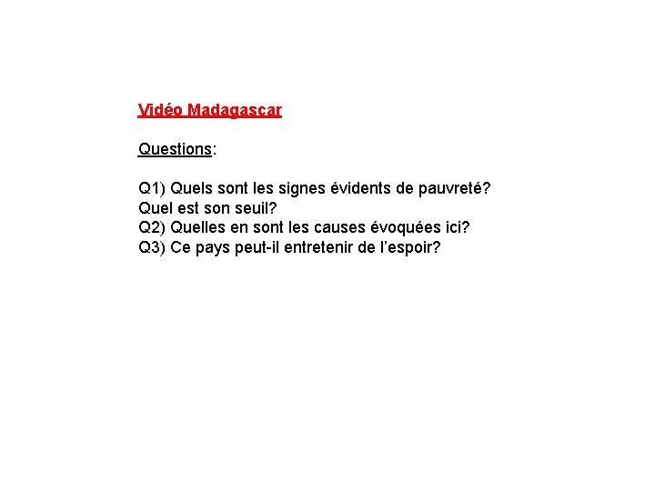 Vidéo Madagascar Questions: Q 1) Quels sont les signes évidents de pauvreté? Quel est