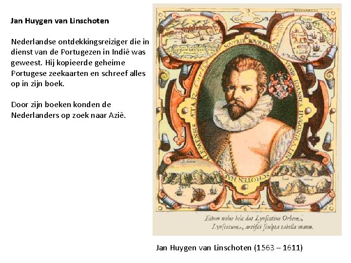 Jan Huygen van Linschoten Nederlandse ontdekkingsreiziger die in dienst van de Portugezen in Indië