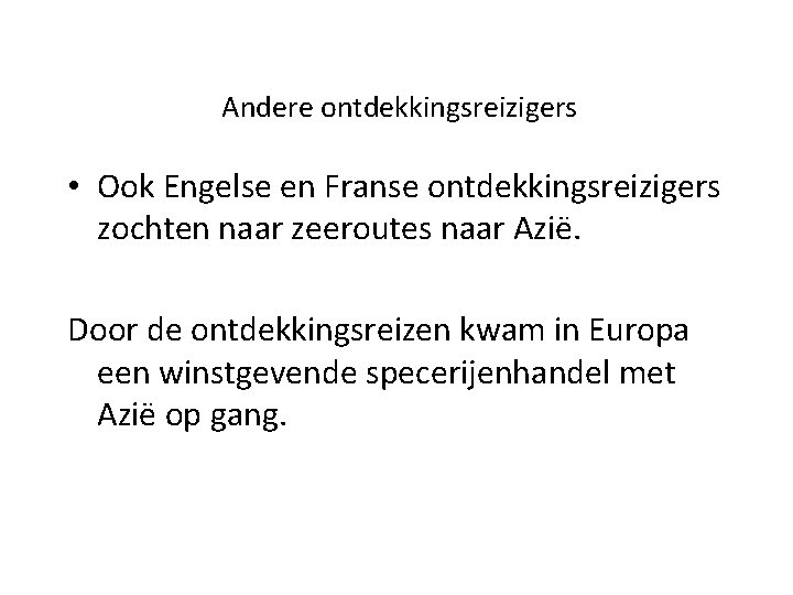 Andere ontdekkingsreizigers • Ook Engelse en Franse ontdekkingsreizigers zochten naar zeeroutes naar Azië. Door