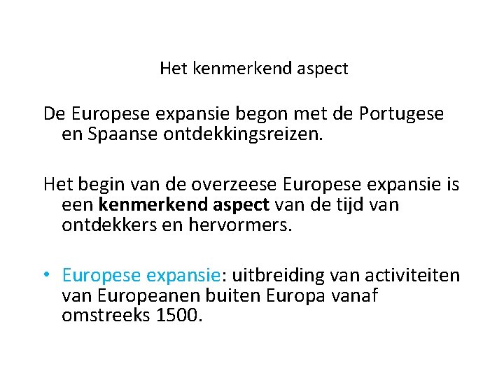 Het kenmerkend aspect De Europese expansie begon met de Portugese en Spaanse ontdekkingsreizen. Het