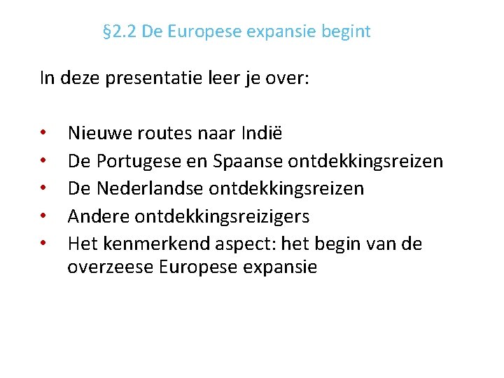 § 2. 2 De Europese expansie begint In deze presentatie leer je over: •