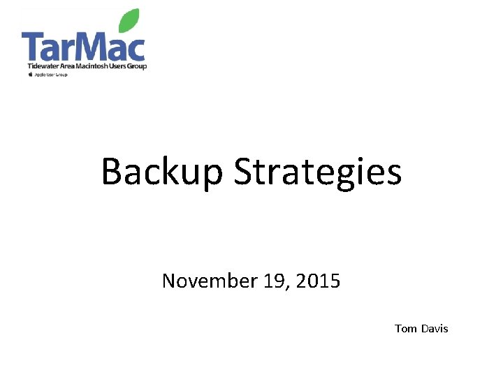 Backup Strategies November 19, 2015 Tom Davis 