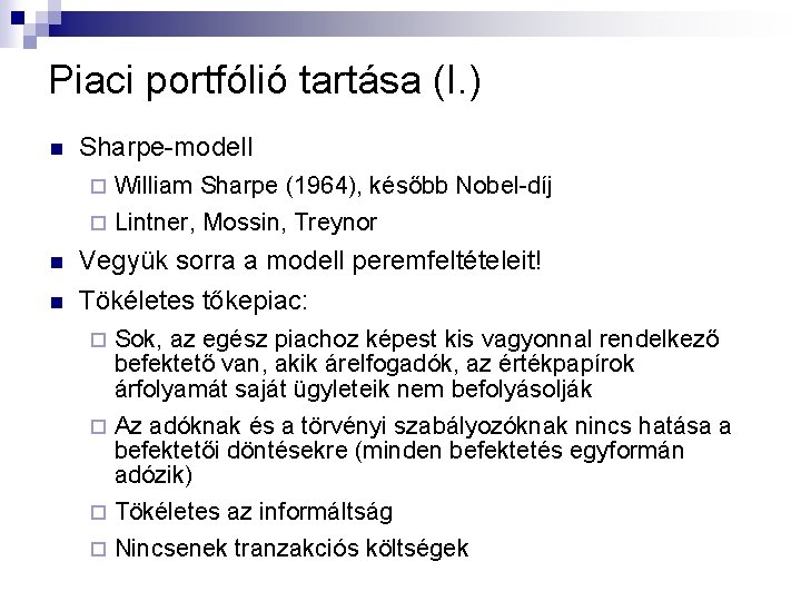 Piaci portfólió tartása (I. ) n Sharpe-modell William Sharpe (1964), később Nobel-díj ¨ Lintner, Piaci portfólió tartása (I. ) n Sharpe-modell William Sharpe (1964), később Nobel-díj ¨ Lintner,