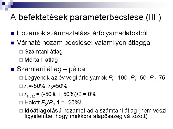 A befektetések paraméterbecslése (III. ) n n Hozamok származtatása árfolyamadatokból Várható hozam becslése: valamilyen A befektetések paraméterbecslése (III. ) n n Hozamok származtatása árfolyamadatokból Várható hozam becslése: valamilyen