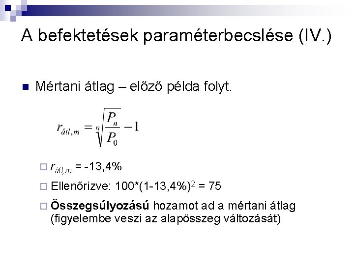 A befektetések paraméterbecslése (IV. ) n Mértani átlag – előző példa folyt. ¨ rátl, A befektetések paraméterbecslése (IV. ) n Mértani átlag – előző példa folyt. ¨ rátl,