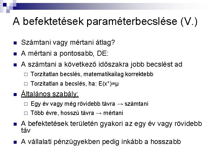 A befektetések paraméterbecslése (V. ) n Számtani vagy mértani átlag? n A mértani a A befektetések paraméterbecslése (V. ) n Számtani vagy mértani átlag? n A mértani a