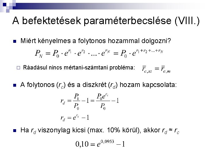 A befektetések paraméterbecslése (VIII. ) n Miért kényelmes a folytonos hozammal dolgozni? ¨ Ráadásul A befektetések paraméterbecslése (VIII. ) n Miért kényelmes a folytonos hozammal dolgozni? ¨ Ráadásul