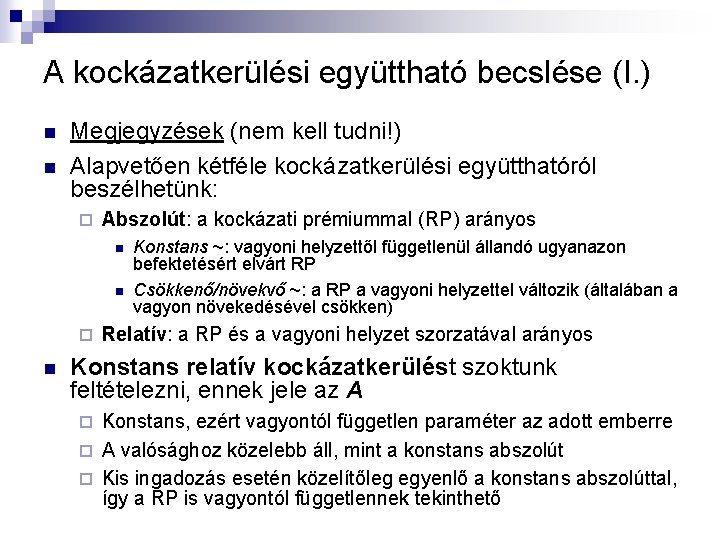 A kockázatkerülési együttható becslése (I. ) n n Megjegyzések (nem kell tudni!) Alapvetően kétféle A kockázatkerülési együttható becslése (I. ) n n Megjegyzések (nem kell tudni!) Alapvetően kétféle