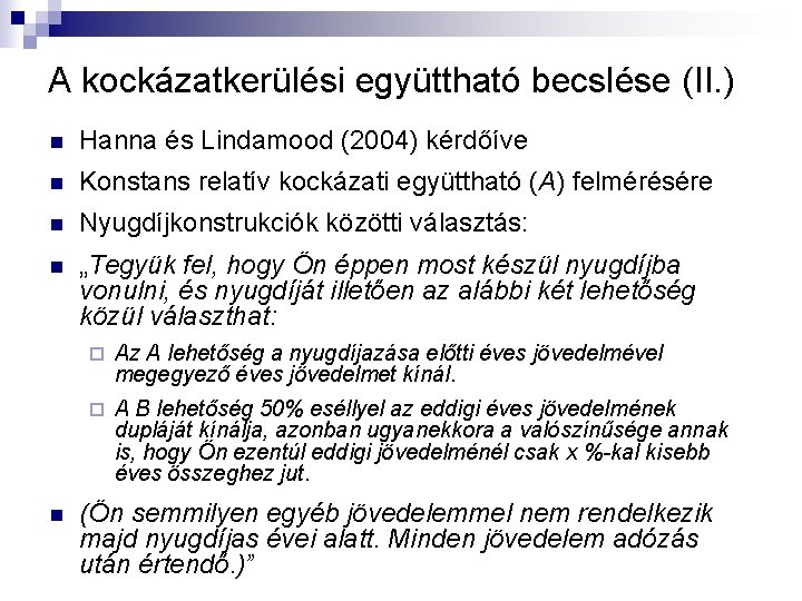A kockázatkerülési együttható becslése (II. ) n Hanna és Lindamood (2004) kérdőíve n Konstans A kockázatkerülési együttható becslése (II. ) n Hanna és Lindamood (2004) kérdőíve n Konstans