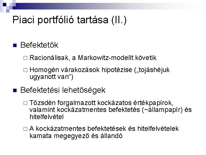 Piaci portfólió tartása (II. ) n Befektetők ¨ Racionálisak, a Markowitz-modellt követik ¨ Homogén Piaci portfólió tartása (II. ) n Befektetők ¨ Racionálisak, a Markowitz-modellt követik ¨ Homogén
