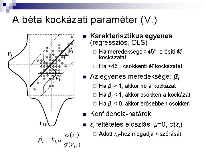 A béta kockázati paraméter (V. ) n n Karakterisztikus egyenes (regressziós, OLS) ¨ Ha A béta kockázati paraméter (V. ) n n Karakterisztikus egyenes (regressziós, OLS) ¨ Ha
