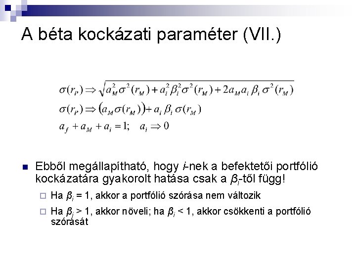 A béta kockázati paraméter (VII. ) n Ebből megállapítható, hogy i-nek a befektetői portfólió A béta kockázati paraméter (VII. ) n Ebből megállapítható, hogy i-nek a befektetői portfólió