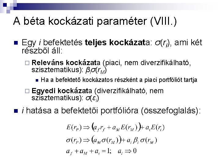A béta kockázati paraméter (VIII. ) n Egy i befektetés teljes kockázata: σ(ri), ami A béta kockázati paraméter (VIII. ) n Egy i befektetés teljes kockázata: σ(ri), ami